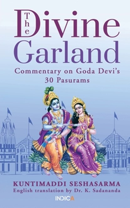 The Divine Garland: Commentary on Goda Devi's 30 Pasurams, Dr K Sadananda - Paperback - 9798889099925