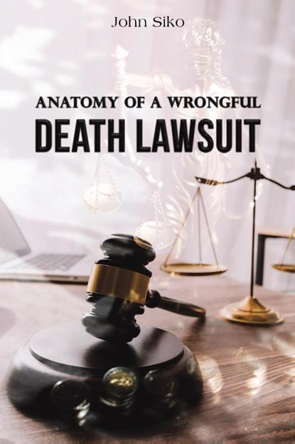 Anatomy of a Wrongful Death Lawsuit, John Siko - Paperback - 9798889102991