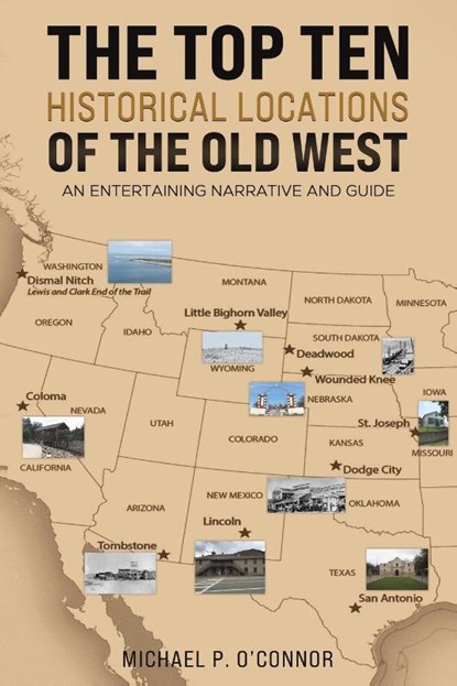 The Top Ten Historical Locations of the Old West, Michael P. O'Connor - Paperback - 9798889109280