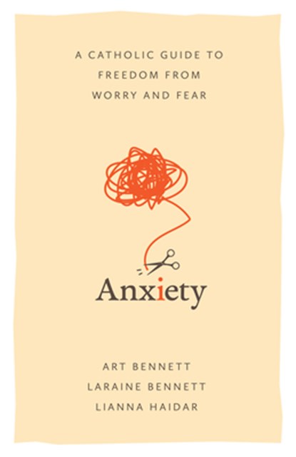 Anxiety: A Catholic Guide to Freedom from Worry and Fear, Bennett - Paperback - 9798889111061