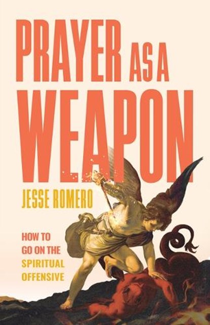 Prayer as a Weapon: How to Go on the Spiritual Offensive, Jesse Romero - Gebonden - 9798889113140