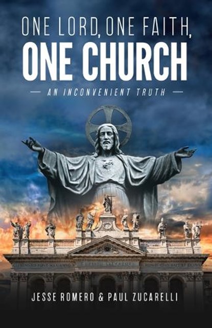 One Lord, One Faith, One Church: An Inconvenient Truth, Jesse Romero - Paperback - 9798889113201