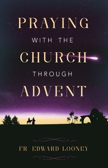 Praying with the Church Through Advent, Fr Edward L. Looney - Paperback - 9798889113249