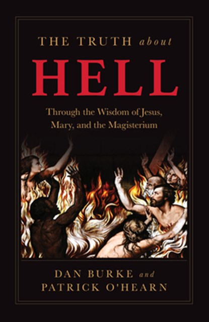 The Truth about Hell: Through the Wisdom of Jesus, Mary, and the Magisterium, Patrick O'Hearn - Paperback - 9798889113546