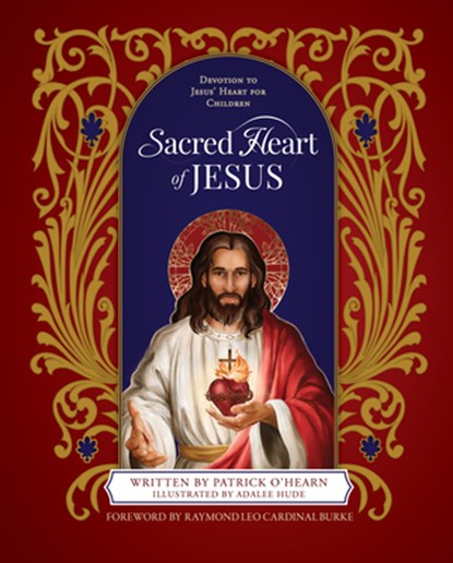 Sacred Heart of Jesus: Devotion to Jesus' Heart for Children, Patrick O'Hearn - Gebonden - 9798889113881