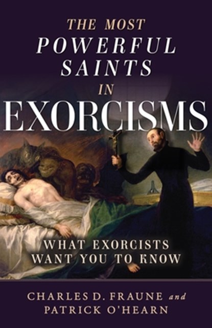 The Most Powerful Saints in Exorcisms: What Exorcists Want You to Know, Patrick O'Hearn - Paperback - 9798889115069
