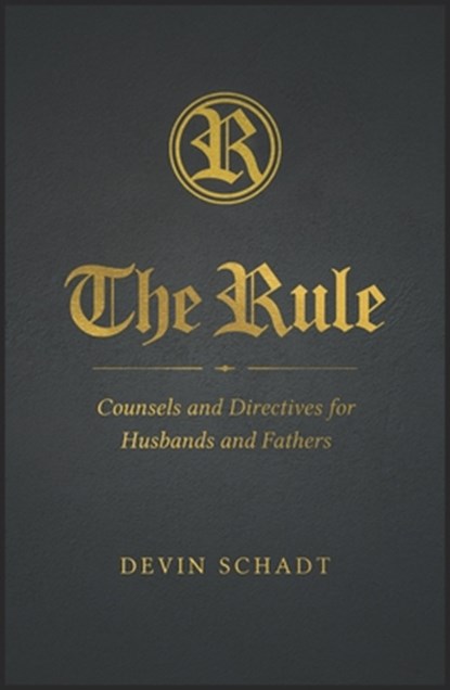 The Rule: Counsels and Directives for Husbands and Fathers, Devin Schadt - Gebonden - 9798889115380