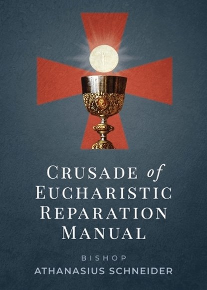 Crusade of Eucharistic Reparation Manual, Bishop Athanasius Schneider - Paperback - 9798889116424