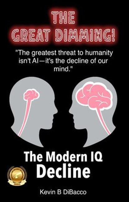 The Great Dimming-“The Modern IQ Decline”, Kevin B DiBacco - Ebook - 9798889132547