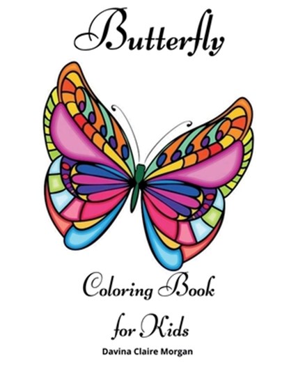 Butterfly Coloring Book for Kids: Children Coloring and Activity Book for Girls & Boys Ages 4-10, Davina Claire Morgan - Paperback - 9798889237389