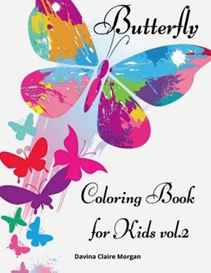 Butterfly Coloring Book for Kids vol.2: Children Coloring and Activity Book for Girls & Boys Ages 4-10, Davina Claire Morgan - Paperback - 9798889237419