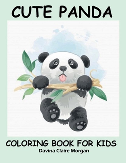 Cute Panda Coloring Book for Kids: Children Activity Book for Boys and Girls Ages 2-6 with Super Cute Panda Bear A Super cool Gift for Boys and Girls, Davina Claire Morgan - Paperback - 9798889238072