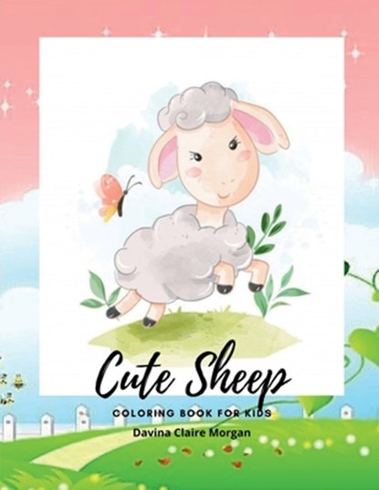 Cute Sheep Coloring Book for Kids: A Cute Fram Animal Coloring and Activity Book for Kids Ages 3 and Up Children Activity Book for Kids with Cute Shee, Davina Claire Morgan - Paperback - 9798889238126