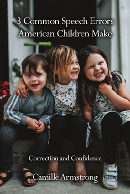 3 Common Speech Errors American Children Make, Camille Armstrong - Paperback - 9798889251491