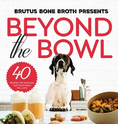 Beyond the Bowl, Brutus Bone Broth ;  Kim Hehir ;  Sue Delegan - Gebonden - 9798889260127