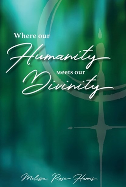 Harris, R: Where our Humanity meets our Divinity, Melissa Rose Harris - Gebonden - 9798889261575