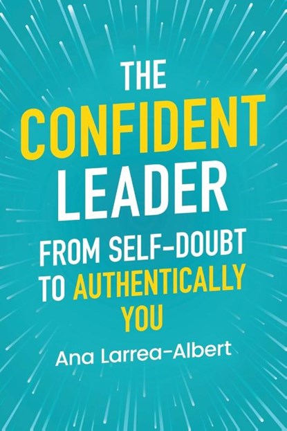 The Confident Leader, Ana Larrea-Albert - Paperback - 9798889262701