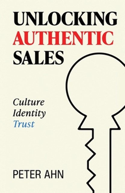 Unlocking Authentic Sales, Peter Ahn - Paperback - 9798889264743