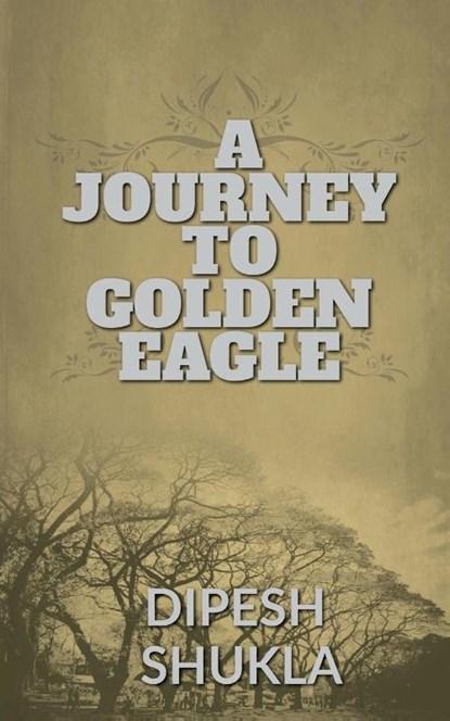 A Journey To Golden Eagle, Dipesh Shukla - Paperback - 9798889352990