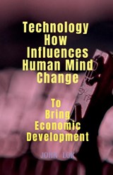 Technology How Influences Human Mind Change - John Lok - 9798889357766