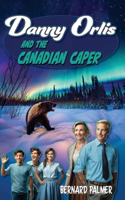 Danny Orlis and the Canadian Caper, Bernard Palmer - Paperback - 9798889360742