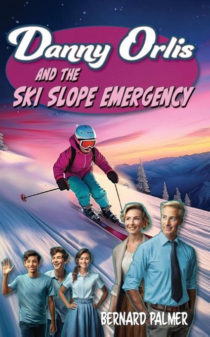 Danny Orlis and the Ski Slope Emergency, Bernard Palmer - Paperback - 9798889360841