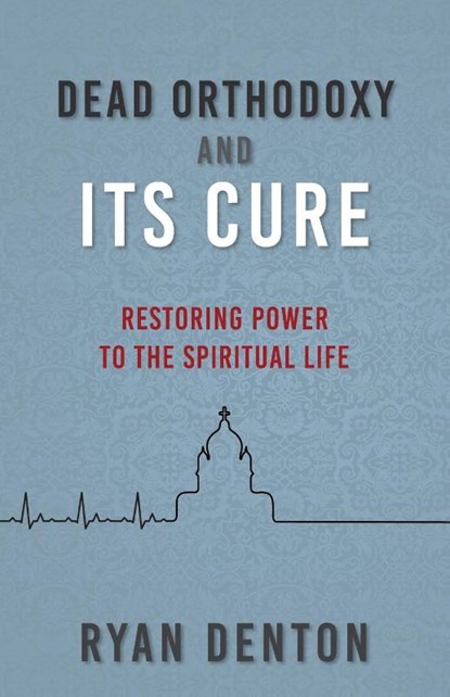 Dead Orthodoxy and Its Cure, Ryan Denton - Paperback - 9798889364177