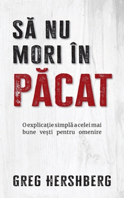 S&#259; nu mori în p&#259;cat: O explica&#539;ie simpl&#259; pentru cea mai bun&#259; veste pentru omenire, Greg Hershberg - Paperback - 9798889364689