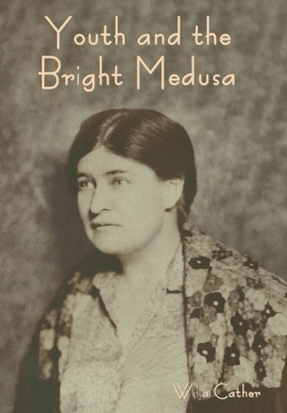Youth and the Bright Medusa, Willa Cather - Gebonden - 9798889420583