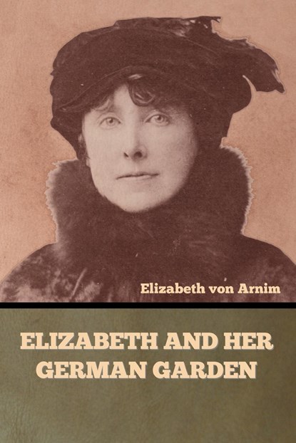 Elizabeth and Her German Garden, Elizabeth von Arnim - Paperback - 9798889422181