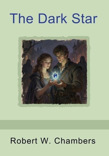 The Dark Star, Robert W Chambers - Gebonden - 9798889425526