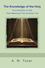 The Knowledge of the Holy - A. W. Tozer - 9798889425557