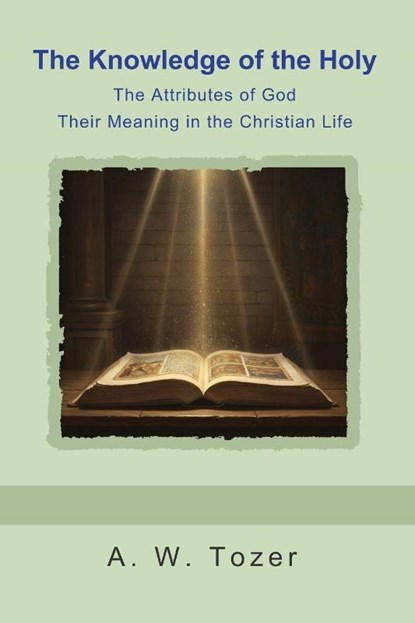 The Knowledge of the Holy, A. W. Tozer - Paperback - 9798889425557
