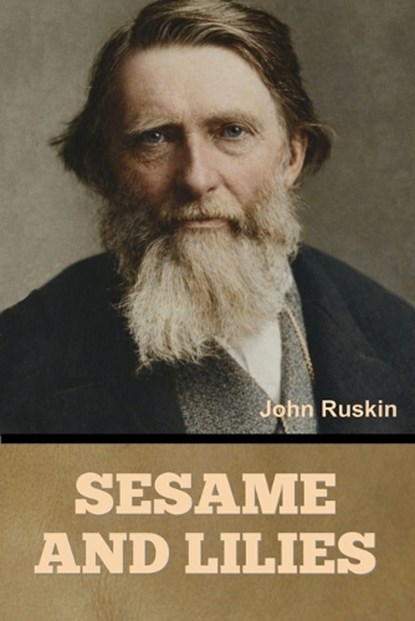 Sesame and Lilies, John Ruskin - Paperback - 9798889425816