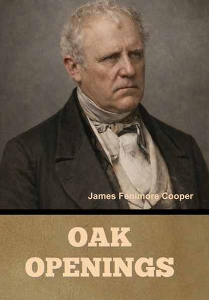 Oak Openings, James Fenimore Cooper - Gebonden - 9798889425915