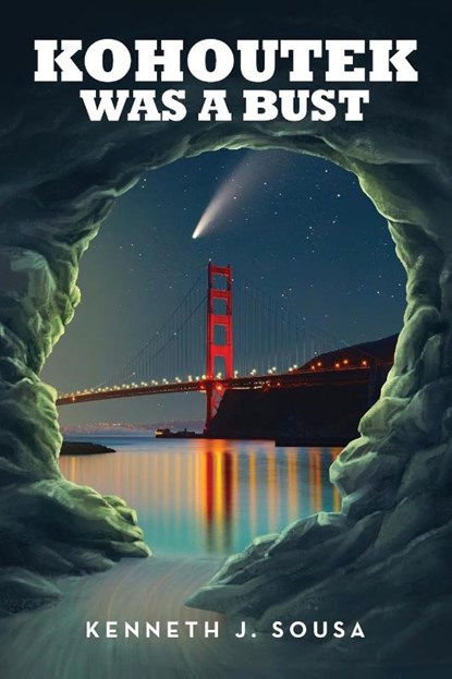 Kohoutek Was A Bust, Kenneth J. Sousa - Paperback - 9798889451396
