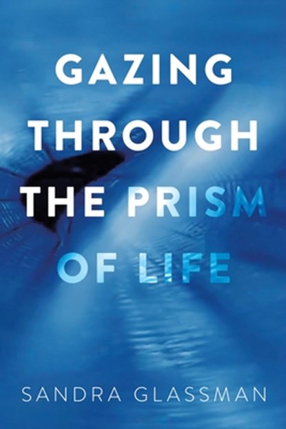 Gazing Through the Prism of Life, Sandra Glassman - Paperback - 9798889452218