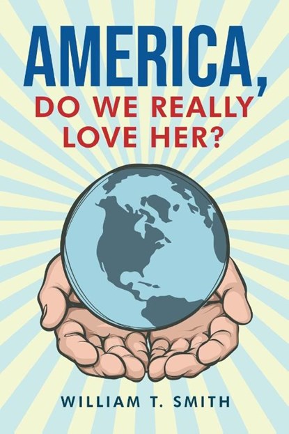 America, Do We Really Love Her?, William T. Smith - Paperback - 9798889452843