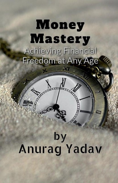 Money Mastery, Anurag Yadav - Paperback - 9798889514022