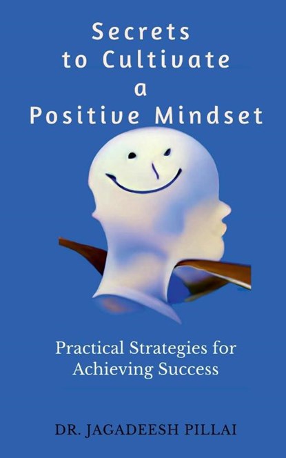 Secrets to Cultivate a Positive Mindset, Dr Jagadeesh - Paperback - 9798889519690