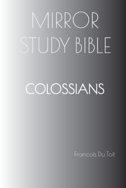 COLOSSIANS Mirror Study Bible, Francois Du Toit - Paperback - 9798889559283