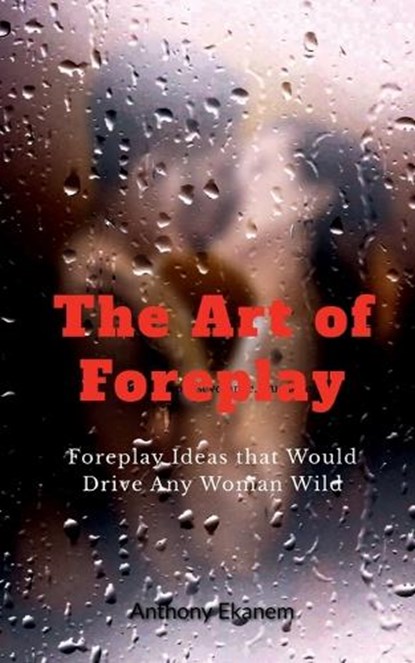 The Art of Foreplay, Anthony Ekanem - Paperback - 9798889590675
