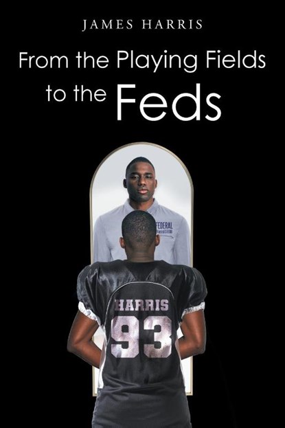 From the Playing Fields to the Feds, James Harris - Paperback - 9798889603580