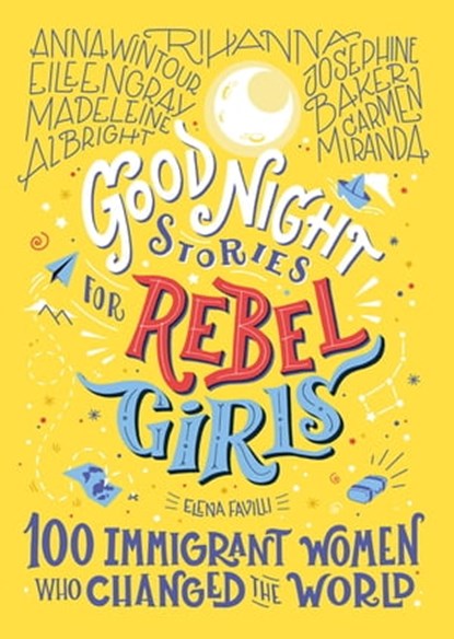 Good Night Stories for Rebel Girls: 100 Immigrant Women Who Changed the World, Elena Favilli ; Rebel Girls - Ebook - 9798889640059