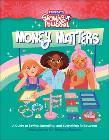 Rebel Girls Money Matters: A Guide to Saving, Spending, and Everything in Between, Alexa Von Tobel - Paperback - 9798889640301