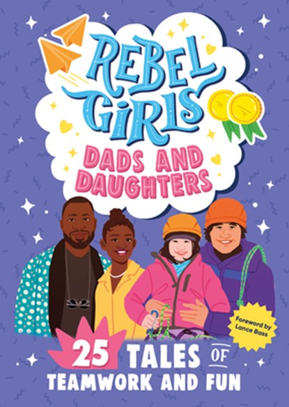 Rebel Girls Dads and Daughters: 25 Tales of Teamwork and Fun, Rebel Girls - Paperback - 9798889640981