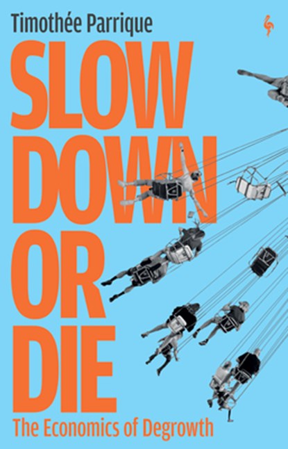 Slow Down or Die: The Economics of Degrowth, Timothée Parrique - Paperback - 9798889661016