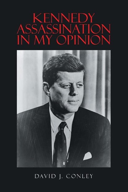 Kennedy Assassination in My Opinion, David J. Conley - Paperback - 9798889823391