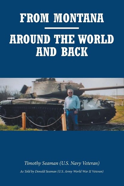 From Montana-Around the World and Back, Timothy SEAMAN (U. S. Navy Veteran) - Paperback - 9798889827641