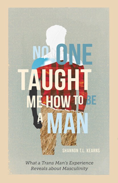 No One Taught Me How to Be a Man, Shannon T. L. Kearns - Gebonden - 9798889830924